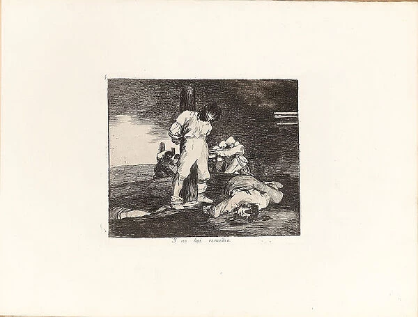 Los Desastres de la Guerra (The Disasters of War), Plate 15: Y no hai remedio... 1810s. Creator: Goya, Francisco, de (1746-1828)