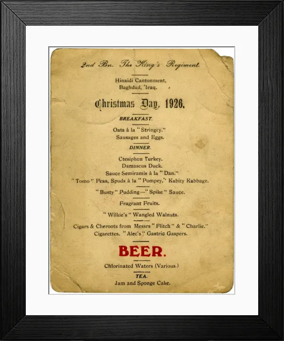 Framed Print : Christmas Day menu, 2nd Battalion the Kings Regiment, Iraq, 1926 Framed Print : Christmas Day menu, 2nd Battalion the Kings Regiment, Iraq, 1926