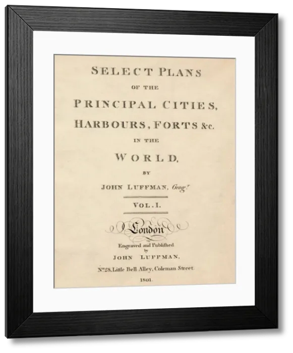 Framed Print : Select Plans of the Principal Cities, Harbours & Forts in the World by John Luffman, 1801 Framed Print : Select Plans of the Principal Cities, Harbours & Forts in the World by John Luffman, 1801