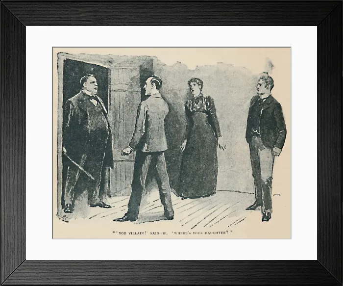 Framed Print : You Villain! Said He. Wheres My Daughter?, 1892. Artist: Sidney E Paget Framed Print : You Villain! Said He. Wheres My Daughter?, 1892. Artist: Sidney E Paget