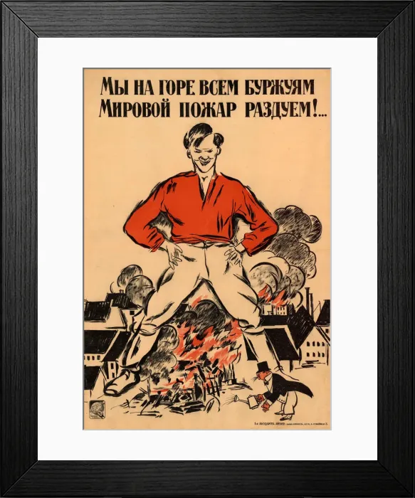 Framed Print : To the grief of all the bourgeois we ll fan a worldwide conflagration!, 1918 Framed Print : To the grief of all the bourgeois we ll fan a worldwide conflagration!, 1918
