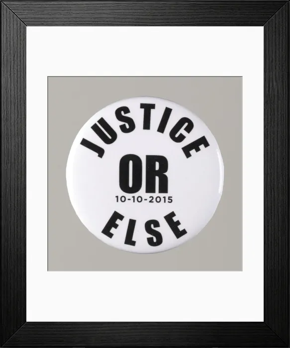 Framed Print : Pinback button stating Justice Or Else 10-10-2015, from MMM 20th Anniversary Framed Print : Pinback button stating Justice Or Else 10-10-2015, from MMM 20th Anniversary