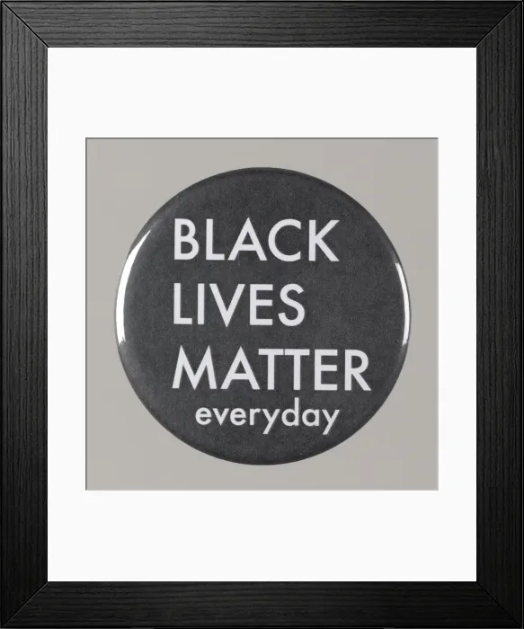 Framed Print : Pinback button stating Black Lives Matter Everyday, from MMM 20th Anniversary Framed Print : Pinback button stating Black Lives Matter Everyday, from MMM 20th Anniversary