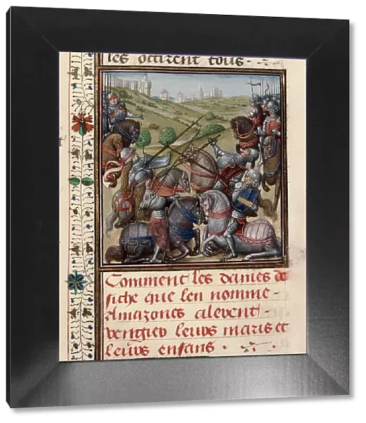 Amazons in battle. From Histoire ancienne jusqu'à César by Wauchier de Denain, ca. 1470-1480. Creator: Anonymous