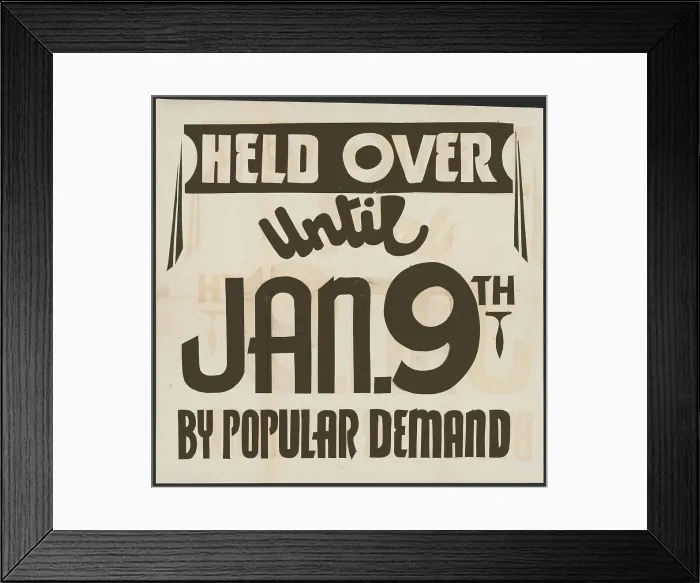 Framed Print : Held Over Until Jan. 9th By Popular Demand, [193-]. Creator: Unknown