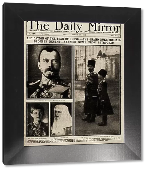 The Daily Mirror Front Page from March 16th, 1917: Abdication of the Tsar of Russia... 1917. Creator: Historic Object