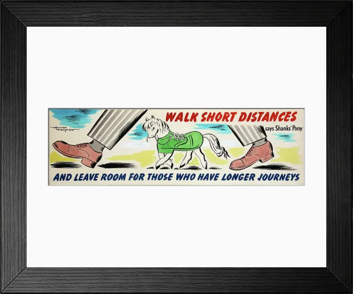 Framed Print : Walk short distances says Shanks Pony and leave room for... WWII poster, between 1939 and 1946 Framed Print : Walk short distances says Shanks Pony and leave room for... WWII poster, between 1939 and 1946