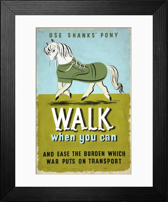 Framed Print : Use Shanks Pony. Walk when you can and ease the burden... WWII poster, between 1939 and 1946 Framed Print : Use Shanks Pony. Walk when you can and ease the burden... WWII poster, between 1939 and 1946