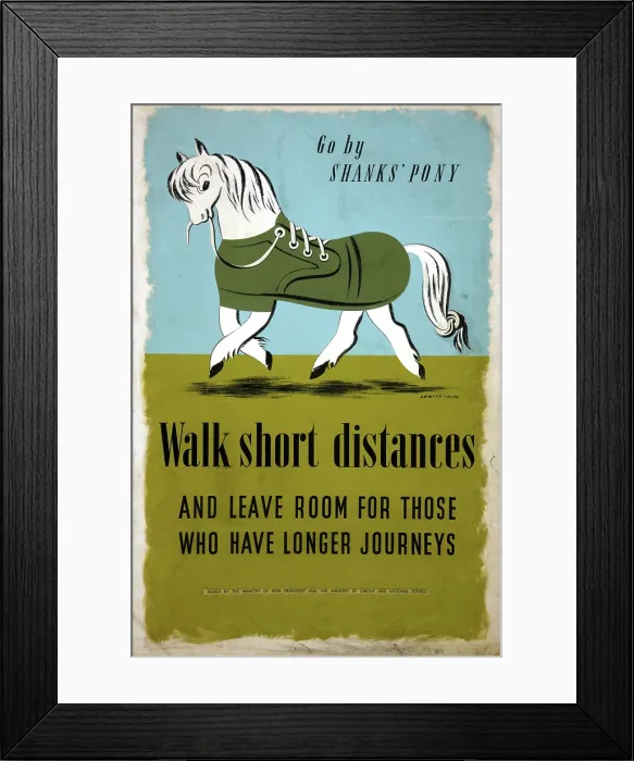Framed Print : Go by Shanks Pony - Walk short distances... World War II poster, between 1939 and 1946 Framed Print : Go by Shanks Pony - Walk short distances... World War II poster, between 1939 and 1946