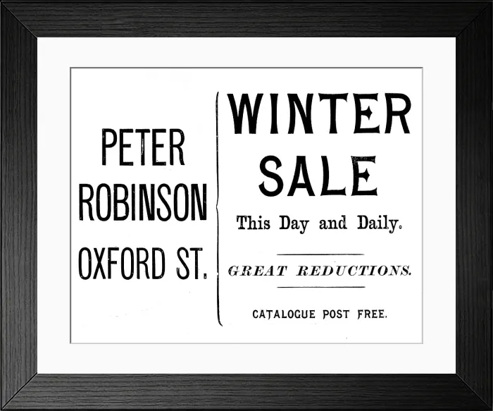Framed Print : Advertisement for Peter Robinson's winter sale, 1895. Creator: Unknown. Advertisement for Peter Robinson's winter sale, 1895. Creator: Unknown Framed Print : Advertisement for Peter Robinson's winter sale, 1895. Creator: Unknown. Advertisement for Peter Robinson's winter sale, 1895. Creator: Unknown