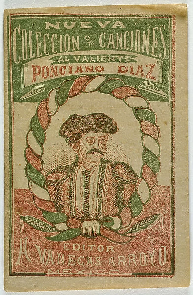 A New Collection of Songs for the Brave Ponciano Diaz (Nueva Coleccion de Canciones... 1888. Creator: Antonio Vanegas Arroyo)