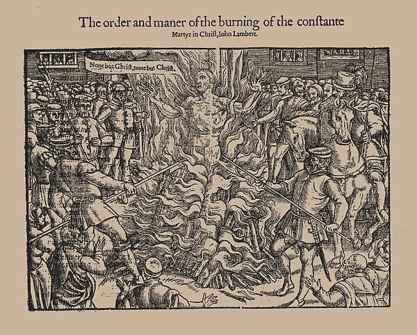 The order and maner of the burning of the constante Martyr in Christ, John Lambert. (From Acts and M Artist: Anonymous