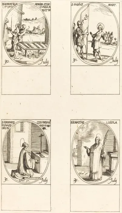 Framed Print : Sts. Donatilla, Maxima & Secunda; St. Fabius;St. John Colombini; St. Ignatius Loyola. Creator: Jacques Callot. Sts. Donatilla, Maxima & Secunda; St. Fabius;St. John Colombini; St. Ignatius Loyola. Creator: Jacques Callot Framed Print : Sts. Donatilla, Maxima & Secunda; St. Fabius;St. John Colombini; St. Ignatius Loyola. Creator: Jacques Callot. Sts. Donatilla, Maxima & Secunda; St. Fabius;St. John Colombini; St. Ignatius Loyola. Creator: Jacques Callot