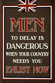 Recruitment Poster Men, to Delay is Dangerous When Your Country Needs You, Enlist Now, 1915